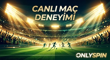 OnlySpin Canlı Maç Deneyimi Rehberi
